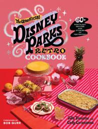 Icon image The Unofficial Disney Parks Retro Cookbook: 60+ Nostalgic Recipes and Stories of Yesteryear