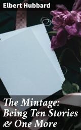 Icon image The Mintage: Being Ten Stories & One More: Exploring the Depths of Human Nature: A Collection of Classic Literary Stories
