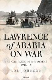 Icon image Lawrence of Arabia on War: The Campaign in the Desert 191618