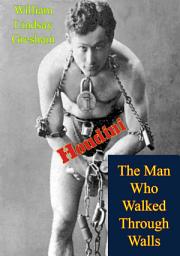 Icon image Houdini: The Man Who Walked Through Walls