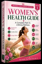 Icon image Women’s Health Guide: A Complete Path To Lifelong Wellness