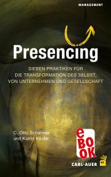 Icon image Presencing: Sieben Praktiken für die Transformation des Selbst, von Unternehmen und Gesellschaft