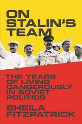 Icon image On Stalin's Team: The Years of Living Dangerously in Soviet Politics
