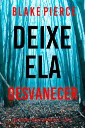 Icon image Deixe Ela Desvanecer (Série Fiona Red: Thriller de Suspense do FBI — Livro 13)
