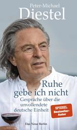 Icon image Ruhe gebe ich nicht: Gespräche über die unvollendete deutsche Einheit