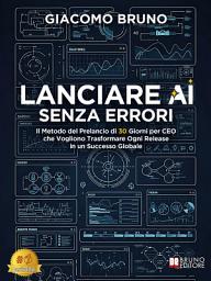 Icon image Lanciare AI Senza Errori: Il Metodo del Prelancio di 30 Giorni per CEO che Vogliono Trasformare Ogni Release in un Successo Globale