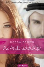 Icon image Az Arab szeretője: Keleti szenvedély a magyar nő szemével