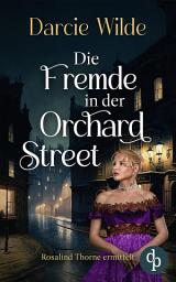 Icon image Die Fremde in der Orchard Street | Der aufregende Regency Krimi