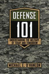 Icon image Defense 101: Understanding the Military of Today and Tomorrow