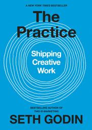 Icon image The Practice: Shipping Creative Work