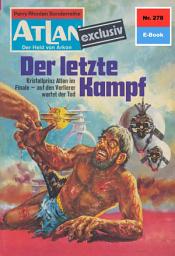 Icon image Atlan 278: Der letzte Kampf: Atlan-Zyklus "Der Held von Arkon"