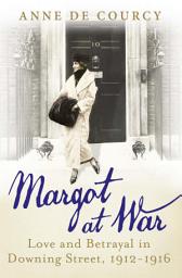 Icon image Margot at War: Love and Betrayal in Downing Street, 1912-1916