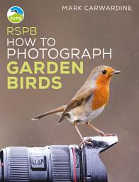 Icon image RSPB How to Photograph Garden Birds