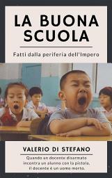 Icon image La buona scuola: Fatti dalla periferia dell'Impero