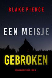 Icon image Een Meisje Gebroken (Een Ella Dark FBI Thriller—Boek 26)