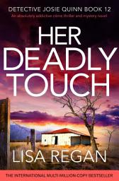 Icon image Her Deadly Touch: An absolutely addictive crime thriller and mystery novel