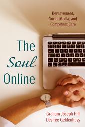 Icon image The Soul Online: Bereavement, Social Media, and Competent Care