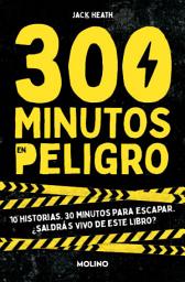 Icon image 300 minutos en peligro: 10 historias. 30 minutos para escapar. ¿Saldrás vivo de este libro?