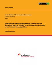 Icon image Strategisches Fitnessmanagement. Vorstellung des deutschen Markts, Schritte eines Transaktionsprozesses sowie Formen der Acquisition