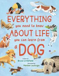 Icon image Everything You Need to Know About Life You Can Learn from a Dog