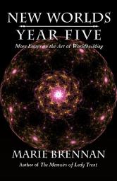 Icon image New Worlds, Year Five: More Essays on the Art of Worldbuilding
