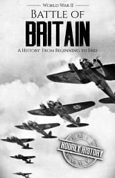 Icon image Battle of Britain: A History from Beginning to End