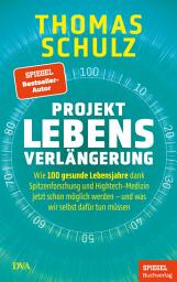 Icon image Projekt Lebensverlängerung: Wie 100 gesunde Lebensjahre dank Spitzenforschung und Hightech-Medizin jetzt schon möglich werden - und was wir selbst dafür tun müssen - Ein SPIEGEL-Buch