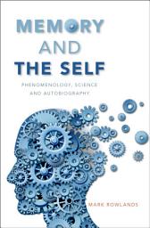 Icon image Memory and the Self: Phenomenology, Science and Autobiography