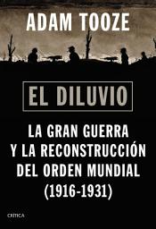 Icon image El diluvio: La Gran Guerra y la reconstrucción del orden mundial (1916-1931)