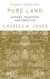 Icon image Pure Land: History, Tradittion, and Practice