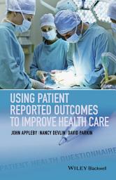 Icon image Using Patient Reported Outcomes to Improve Health Care