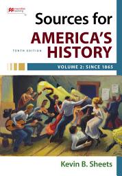 Icon image Sources for America's History, Volume 2: Since 1865: Edition 10
