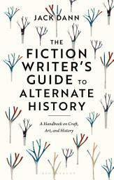 Icon image The Fiction Writer's Guide to Alternate History: A Handbook on Craft, Art, and History
