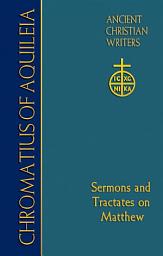 Icon image Chromatius of Aquileia: Sermons and Tractates on Matthew