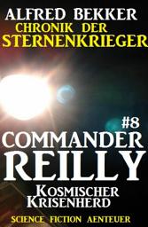 Icon image Commander Reilly #8: Kosmischer Krisenherd: Chronik der Sternenkrieger