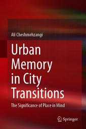 Icon image Urban Memory in City Transitions: The Significance of Place in Mind