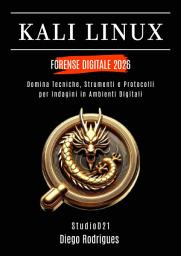Icon image KALI LINUX FORENSE DIGITALE 2026: Domina Tecniche, Strumenti e Protocolli per Indagini in Ambienti Digitali