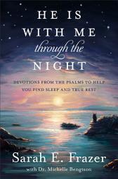 Icon image He Is with Me Through the Night: Devotions from the Psalms to Help You Find Sleep and True Rest