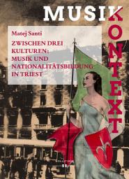Icon image Zwischen drei Kulturen: Musik und Nationalitätsbildung in Triest