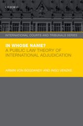 Icon image In Whose Name?: A Public Law Theory of International Adjudication
