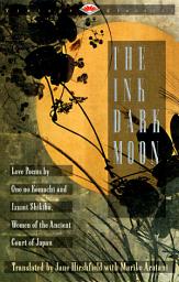 Icon image The Ink Dark Moon: Love Poems by Ono no Komachi anmd Izumi Shikibu, Women of the Ancient Court of Japan