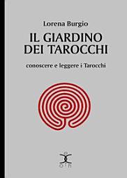 Icon image Il giardino dei Tarocchi: Conoscere e leggere i Tarocchi