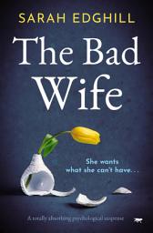 Icon image The Bad Wife: A totally absorbing pyschological suspense