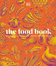 תמונת סמל The Food Book: The Stories, Science, and History of What We Eat, New Edition