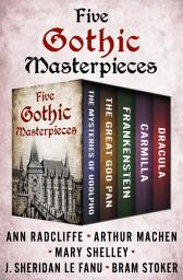 Icon image Five Gothic Masterpieces: The Mysteries of Udolpho, The Great God Pan, Frankenstein, Carmilla, and Dracula