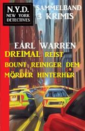 Icon image Dreimal reist Bount Reiniger dem Mörder hinterher: N.Y.D. New York Detectives Sammelband 3 Krimis