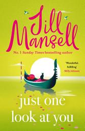 Icon image Just One Look At You: 'There is nothing like a Jill Mansell book to make the world feel better' Milly Johnson
