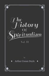 Icon image The History of Spiritualism - Vol II: Volume 2