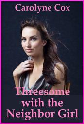 Icon image Threesome with the Neighbor Girl: An FFM Threesome with My Husband