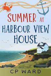 Icon image Summer at Harbour View House: A heartwarming summer romantic comedy set in a Cornish fishing village